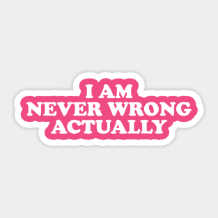 I Am Never Wrong Actually  y2k Sticker